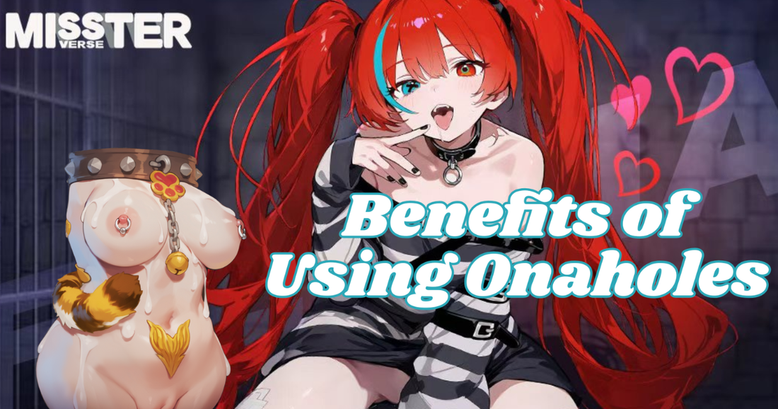 Benefits of Using Onaholes